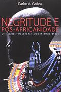 Ler Negritude e Pós-africanidade: Crítica das Relações Raciais Contemporâneas, do autor Carlos A Gadea