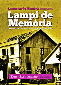 Lampi de Memòria | Lampejos de Memória: (Asseme che ve conte, prima che me desménteghe) | (Deixem-me contar-vos, antes que eu esqueça), do autor Darcy Loss Luzzatto