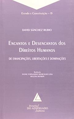 Encantos e Desencantos dos Direitos Humanos - Volume 15. Coleção Estado e Constituição, do autor David Sánchez Rubio