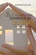 Ler EU E MINHA CASA SERVIREMOS AO SENHOR, do autor Jonas Abib