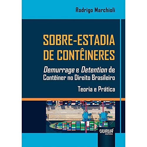 Ler Sobre-Estadia de Contêineres - Demurrage e Detention de Contêiner no Direito Brasileiro - Teoria e Prática, do autor Rodrigo Marchioli