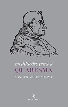 Meditações Para a Quaresma, do autor Santo Tomás de Aquino