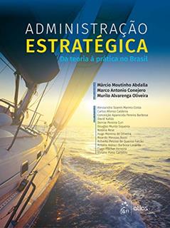 Administração Estratégica: da Teoria à Prática no Brasil, do autor Márcio Moutinho ABDALA; Marco Antonio CONEJERO; Murilo Alvarenga OLIVEIRA