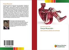 Força Muscular:: Atenuando os efeitos do estresse, do autor José Morais Souto Filho