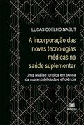 Ler A incorporação das novas tecnologias médicas na saúde suplementar: uma análise jurídica em busca da sustentabilidade e eficiência, do autor Lucas Coelho Nabut Ler A incorporação das novas tecnologias médicas na saúde suplementar: uma análise jurídica em busca da sustentabilidade e eficiência, do autor Lucas Coelho Nabut