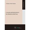 Ler Valor Antropológico da Direção Espiritual (O), do autor Cristiano Holtz Peixoto