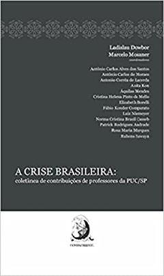 A Crise Brasileira: Coletânea de Contribuições de Professores da PUC/SP, do autor Antonio Carlos Alves dos Santos; Antônio Carlos de Moraes; Antônio Corrêa de Lacerda; Anita Kon; Áquilas Mendes; Cristina Helena