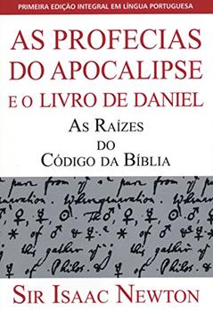 As Profecias do Apocalipse e o Livro de Daniel, do autor Sir Isaac Newton