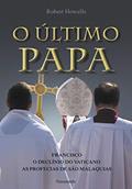 Ler O último Papa: Francisco - O Declínio do Vaticano - As Profecias de São Malaquias, do autor Robert Howells Ler O último Papa: Francisco - O Declínio do Vaticano - As Profecias de São Malaquias, do autor Robert Howells