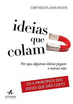 Ideias que colam: por que algumas ideias pegam e outras não, do autor Chip Heath; Dan Heath