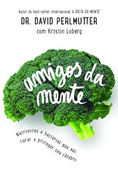 Amigos da mente, do autor Dr. David Perlmutter; Kristin Loberg