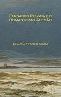 Ler Fernando Pessoa e o Romantismo Alemão, do autor Cláudia Franco Souza