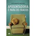 Ler Aposentadoria é para os fracos, do autor Ricardo Neves