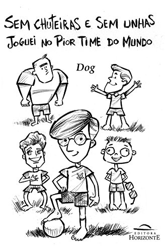 Ler Sem Chuteiras e sem Unhas: Joguei no Pior Time do Mundo, do autor Dog