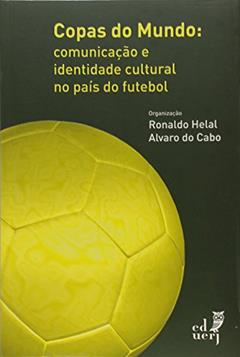 Copas do Mundo. Comunicação e Identidade no País do Futebol, do autor Ronaldo Helal