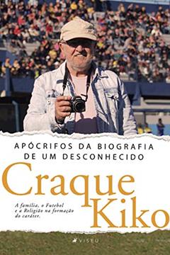 Apócrifos da biografia de um desconhecido, do autor Craque Kiko