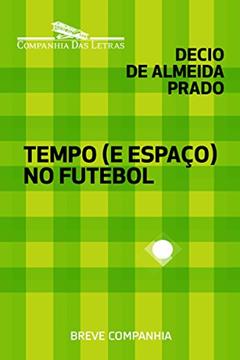 Tempo (e espaço) no futebol, do autor Decio de Almeida Prado
