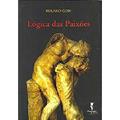 Ler Lógica das Paixões, do autor Roland Gori