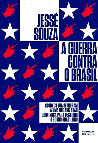 Ler A guerra contra o Brasil: Como os EUA se uniram a uma organização criminosa para destruir o sonho brasileiro, do autor Jessé Souza Ler A guerra contra o Brasil: Como os EUA se uniram a uma organização criminosa para destruir o sonho brasileiro, do autor Jessé Souza