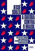Ler A guerra contra o Brasil: Como os EUA se uniram a uma organização criminosa para destruir o sonho brasileiro, do autor Jessé Souza