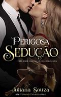 Ler Perigosa Sedução: Série Perigosos Cafajestes: Livro 1, do autor Juliana Souza
