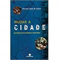 Ler Mudar a cidade: Uma introdução crítica ao planejamento e à gestão urbanos: Uma introdução crítica ao planejamento e à gestão urbanos, do autor Marcelo Lopes de Souza Ler Mudar a cidade: Uma introdução crítica ao planejamento e à gestão urbanos: Uma introdução crítica ao planejamento e à gestão urbanos, do autor Marcelo Lopes de Souza