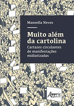 Muito além da cartolina: cartazes circulantes de manifestações midiatizadas, do autor Manoella Neves