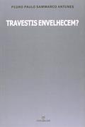 Ler Travestis envelhecem?, do autor Pedro Paulo Sammarco Antunes Ler Travestis envelhecem?, do autor Pedro Paulo Sammarco Antunes