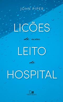 Lições de um leito de hospital, do autor John Piper