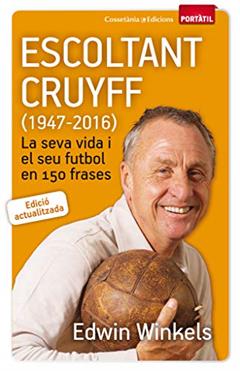 Escoltant Cruyff (1947-2016): La seva vida i el seu futbol en 150 frases: 48, do autor Edwin Winkels