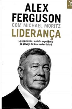 LIDERANCA: LICOES DE VIDA, do autor Alex Ferguson; Michael Moritz