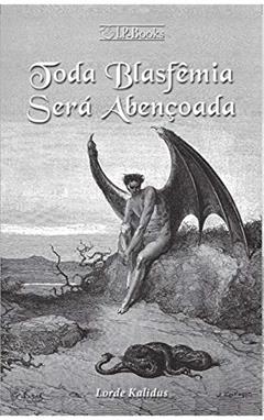 Toda Blasfêmia será Abençoada, do autor Lorde Kalidus