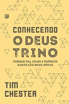 Conhecendo o Deus Trino, do autor Tim Chester