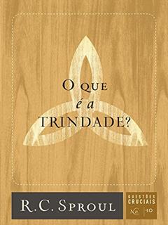 O que é a Trindade?: 10, do autor R. C. Sproul
