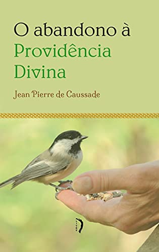 Ler O Abandono à Providência Divina, do autor Pe. Jean Pierre De Caussade Ler O Abandono à Providência Divina, do autor Pe. Jean Pierre De Caussade