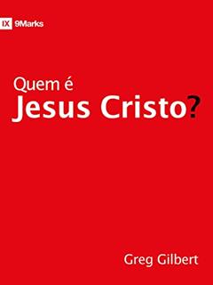Quem é Jesus Cristo?, do autor Greg Gilbert