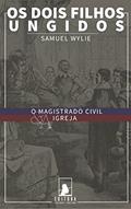 Ler Os Dois Filhos Ungidos: O Magistrado Civil e a Igreja, do autor Samuel Wylie