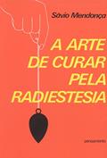 Ler A Arte de Curar Pela Radiestesia, do autor Savio Mendonca