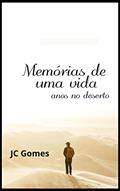 Ler Memórias de uma vida: Anos no deserto, aprendendo com Deus, do autor JC Gomes