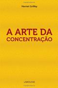 Ler A Arte Da Concentração, do autor Harriet Griffey