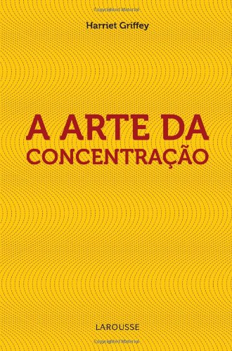 A Arte Da Concentração, do autor Harriet Griffey