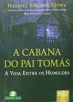 Cabana do Pai Tomás, A - A Vida Entre os Humildes, do autor Harriet Beecher Stowe