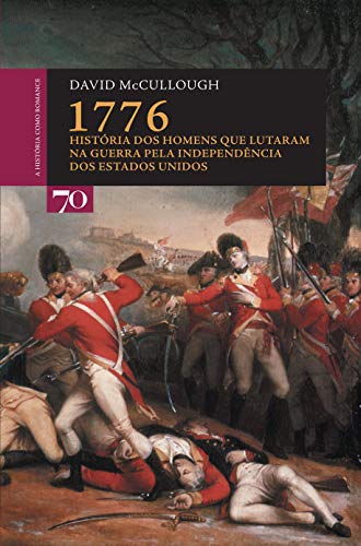 1776: História dos Homens que Lutaram na Guerra Pela Independência dos Estados Unidos, do autor David McCullough