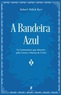 Ler A Bandeira Azul: Os Covenanters que lutaram pela Coroa e Aliança de Cristo, do autor Robert Pollok Kerr