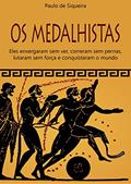 Ler OS MEDALHISTAS: Eles enxergaram sem ver, correram sem pernas, lutaram sem forças e conquistaram o mundo, do autor Paulo de Siqueira Ler OS MEDALHISTAS: Eles enxergaram sem ver, correram sem pernas, lutaram sem forças e conquistaram o mundo, do autor Paulo de Siqueira