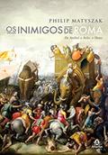 Ler Os inimigos de Roma: De Aníbal a Átila, o Huno, do autor Philip Matyszak Ler Os inimigos de Roma: De Aníbal a Átila, o Huno, do autor Philip Matyszak