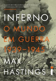 Inferno: O mundo em guerra 1939-1945, do autor Max Hastings