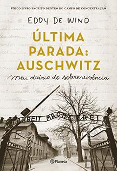 Última parada: Auschwitz: Meu diário de sobrevivência, do autor Eddy de Wind