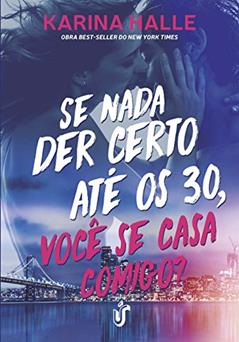 Se nada der certo até os 30, você se casa comigo?: Obra best-seller do New York Times, do autor Karina Halle