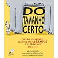 Ler Do tamanho certo: Por que os animais grandes são grandes e os pequenos são pequenos, do autor Nicola Davies Ler Do tamanho certo: Por que os animais grandes são grandes e os pequenos são pequenos, do autor Nicola Davies